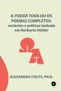 A Poesia Toda ou os Poemas Completos: variantes e pr?ticas textuais em Herberto Helder