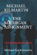 Michael Kilmartin The Michigan Assignment: The Border Patrol