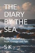 The Diary by the Sea: Poetic Tales of Love, Hope, Courage and Pain