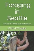 Foraging in Seattle: Cooking with Delicious Urban Abundance