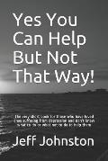 Yes You Can Help But Not That Way!: The very short book for those who have loved ones suffering from depression and don't know what to do or what not