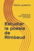 Estudiar la poes?a de Rimbaud: An?lisis de los poemas esenciales de Rimbaud