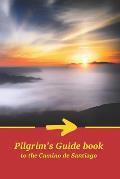 Pilgrim's Guide book to the Camino de Santiago: Itinerary, distances, recommendations and tips for planning the travel and tourism