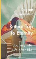 Return trip to eternity: Journey into life after life