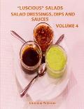 Luscious Salads, Salad Dressings, Dips and Sauces Volume 4: Every page has space for notes, Recipes for toppings for salads, chips, beans and more