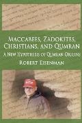 Maccabees, Zadokites, Christians, and Qumran: A New Hypothesis of Qumran Origins