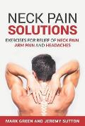 Neck Pain Solutions: Exercises for Relief of Neck Pain, Arm Pain, and Headaches