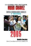 La Guerra del Dictador Hugo Chavez: Contra Comunicadores Sociales y Medios en el 2005
