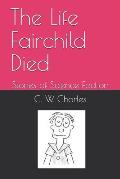 The Life Fairchild Died: Stories of Science Faction