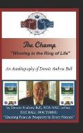The Champ: Winning In The Ring Of Life! The Autobiography of Dennis Andrew Ball
