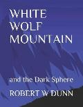 White Wolf Mountain: and the Dark Sphere
