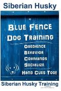 Siberian Husky By Blue Fence DOG Training, Obedience, Behavior, Commands, Socialize, Hand Cues Too!: Siberian Husky Training