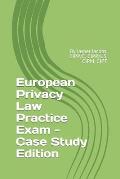 European Privacy Law Practice Exam - Case Study Edition: By Jasper Jacobs, CIPP/E, CIPP/US, CIPM, CIPT
