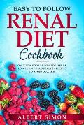 Easy to Follow Renal Diet Cookbook: Only Low Sodium, Low Potassium, Low Phosphorus Healthy Recipes to Avoid Dialysis!