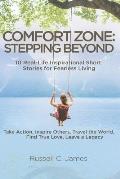 Comfort Zone: Stepping Beyond. 10 Real-Life Inspirational Short Stories for Fearless Living. Take Action, Inspire Others, Travel the