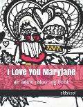 I Love You Maryjane: an adult colouring book