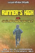 Runner's High or: Can LSD Make You Gay? How I Ran an Ultramarathon Tripping on a Psychedelic Drug: The Easy Guide to Doing What You Shou