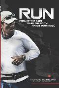 Run: Endure the Pain, Keep the Faith, Finish Your Race