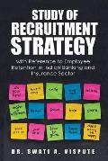 Study of Recruitment Strategy: with Reference to Employee Retention in Indian Banking and Insurance Sector