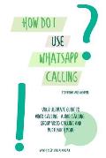 How do I use WhatsApp Calling?!: (Book 2) iPhone and Android
