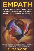 Empath: A Modern Survival Guide for Empaths and Highly Sensitive People in This Chaotic World: A Modern Survival Guide for Emp