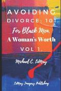 Avoiding Divorce: 101. For Black Men.: A Woman's Worth