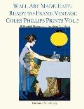 Wall Art Made Easy: Ready to Frame Vintage Coles Phillips Prints Vol 3: 30 Beautiful Illustrations to Transform Your Home