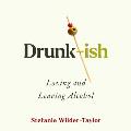 Drunk-Ish: A Memoir of Loving and Leaving Alcohol