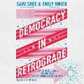 Democracy in Retrograde: How to Make Changes Big and Small in Our Country and in Our Lives