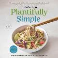 Plantifully Simple: 100 Plant-Based Recipes and Meal Plans for Achieving Your Health and Weight-Loss Goals with Food You Love