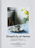 Simplicity at Home Japanese Rituals Recipes & Arrangements for Thoughtful Living