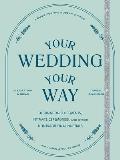 Your Wedding Your Way Destination Elopements Intimate Ceremonies & Other Nontraditional Nuptials A Guide for the Modern Couple