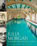 Julia Morgan An Intimate Biography of the Trailblazing Architect