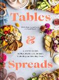 Tables & Spreads A Go To Guide for Beautiful Snacks Intimate Gatherings & Inviting Feasts