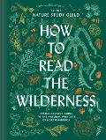 How to Read the Wilderness An Illustrated Guide to North American Flora & Fauna