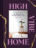 High Vibe Home Holistic Design for Beautiful Spaces with Healing Balanced Energy