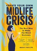 Create Your Own Midlife Crisis The Best Way to Make the Worst Decisions