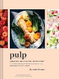 Pulp A Practical Guide to Cooking with Fruit