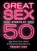 Great Sex Starts at 50 Age Proof Your Libido & Transform Your Sex Life