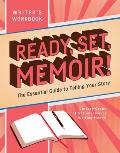 Ready Set Memoir The Essential Guide to Telling Your Story
