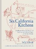 Six California Kitchens A Collection of Recipes Stories & Cooking Lessons from a Pioneer of California Cuisine