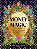 Money Magic Practical Exercises & Empowering Rituals to Heal Your Finances