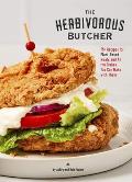 Herbivorous Butcher Cookbook 75+ Recipes for Plant Based Meats & All the Dishes You Can Make with Them