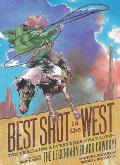 Best Shot in the West The Thrilling Adventures of Nat Lovethe Legendary Black Cowboy