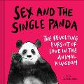 Sex & the Single Panda The Revolting Pursuit of Love in the Animal Kingdom