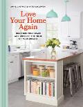 Love Your Home Again Organize Your Space & Uncover the Home of Your Dreams