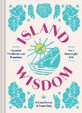 Island Wisdom Hawaiian Traditions & Practices for a Meaningful Life