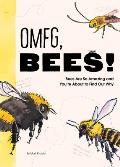 OMFG, Bees!: Bees Are So Amazing and You're about to Find Out Why
