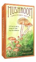 Mushroom Spotters Deck A Field Guide to Fungi & Their Age Old Wisdom