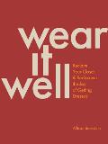 Wear It Well Reclaim Your Closet & Rediscover the Joy of Getting Dressed